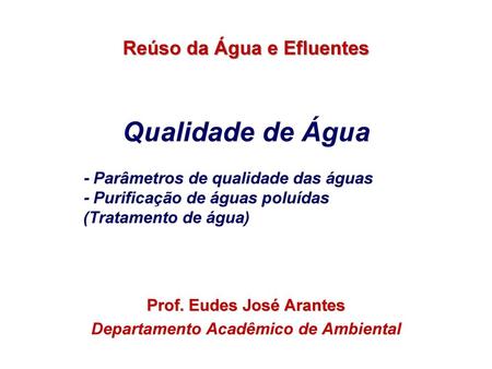 Prof. Eudes José Arantes Departamento Acadêmico de Ambiental