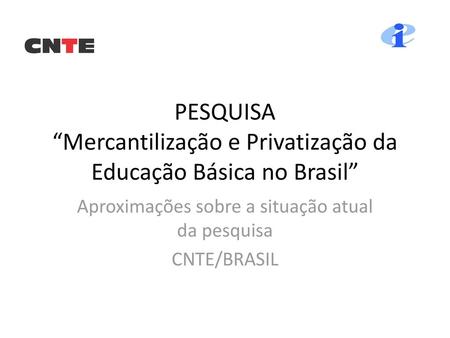 PESQUISA “Mercantilização e Privatização da Educação Básica no Brasil”