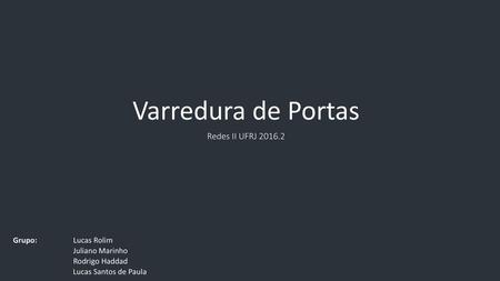 Varredura de Portas Redes II UFRJ Grupo: Lucas Rolim