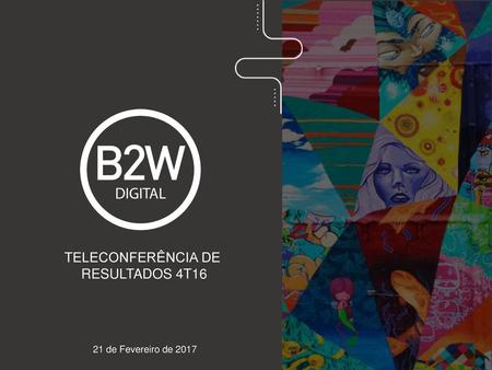 TELECONFERÊNCIA DE RESULTADOS 4T16 21 de Fevereiro de 2017.