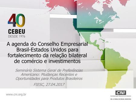 A agenda do Conselho Empresarial Brasil-Estados Unidos para fortalecimento da relação bilateral de comércio e investimentos Seminário Sistema Geral de.