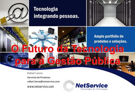 Rafael Lanna Gerente de Produtos O Futuro da Tecnologia para a Gestão Pública.