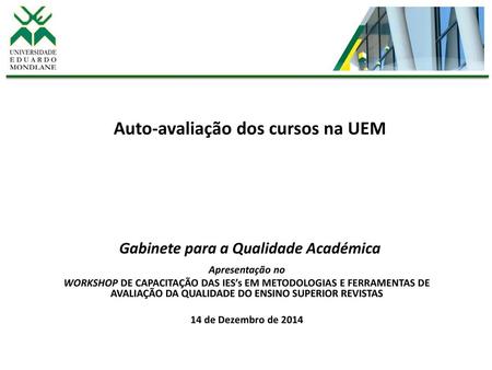 Auto-avaliação dos cursos na UEM Gabinete para a Qualidade Académica