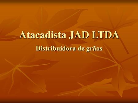 Atacadista JAD LTDA Distribuidora de grãos