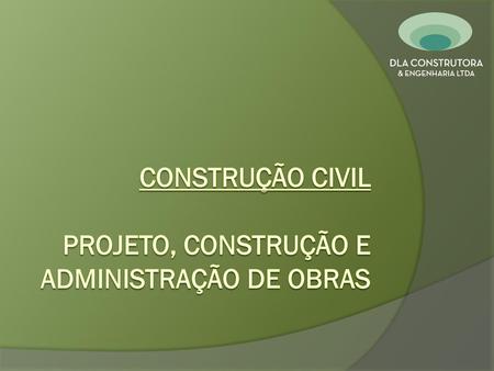 Construção civil projeto, construção e administração de obras
