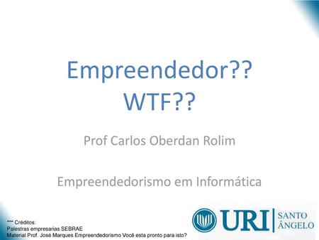 Prof Carlos Oberdan Rolim Empreendedorismo em Informática