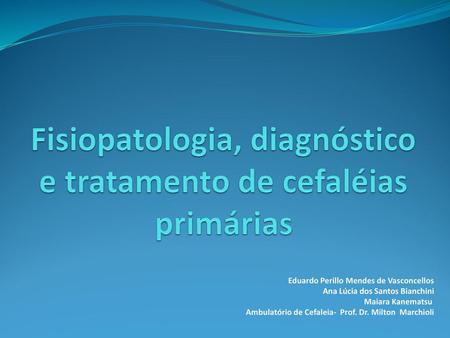 Fisiopatologia, diagnóstico e tratamento de cefaléias primárias