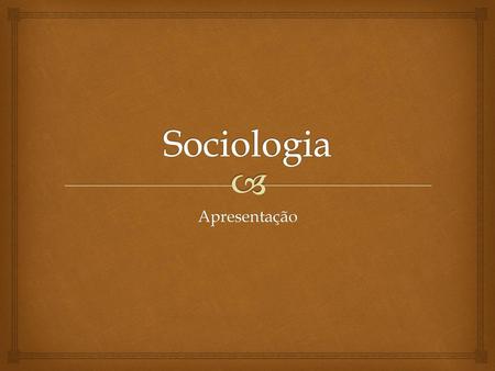 Sociologia Apresentação.