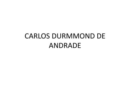 CARLOS DURMMOND DE ANDRADE