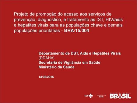 Projeto de promoção do acesso aos serviços de prevenção, diagnóstico, e tratamento às IST, HIV/aids e hepatites virais para as populações chave e demais.