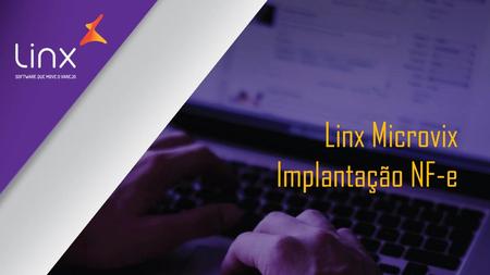 Linx Microvix Implantação NF-e.