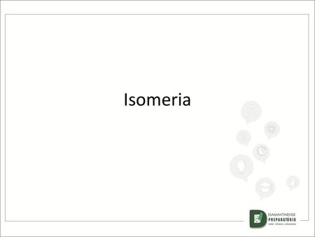 Isomeria.