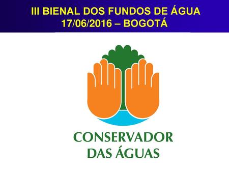 III BIENAL DOS FUNDOS DE ÁGUA 17/06/2016 – BOGOTÁ
