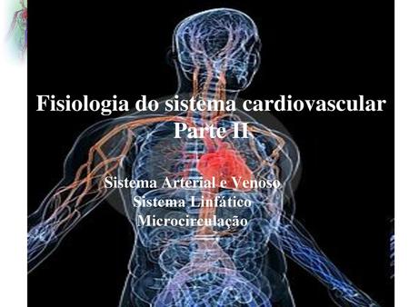 Fisiologia do sistema cardiovascular Parte II