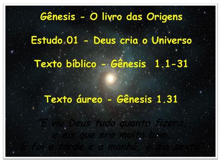 Gênesis - O livro das Origens Estudo 01 - Deus cria o Universo
