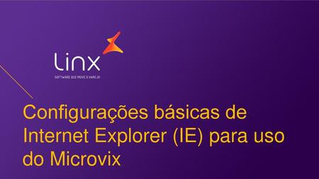 Configurações básicas de Internet Explorer (IE) para uso do Microvix