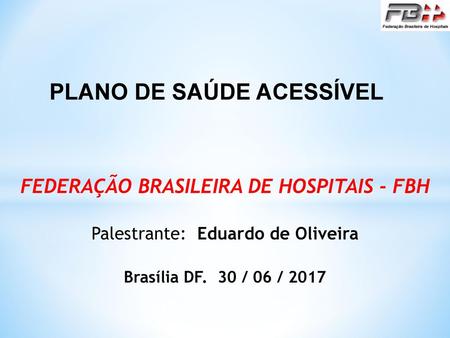 PLANO DE SAÚDE ACESSÍVEL FEDERAÇÃO BRASILEIRA DE HOSPITAIS - FBH