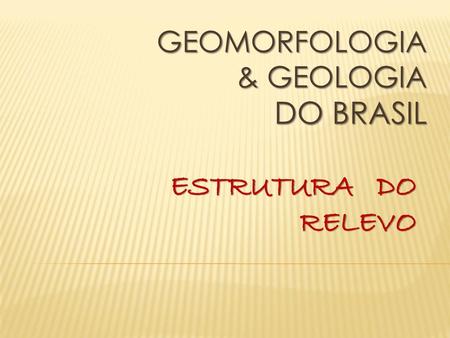 GEOMORFOLOGIA & GEOLOGIA DO BRASIL