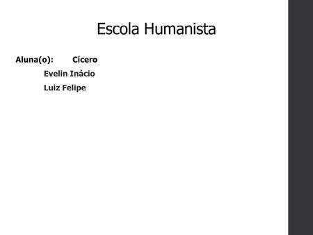 Escola Humanista Aluna(o):	Cícero Evelin Inácio Luiz Felipe 1.