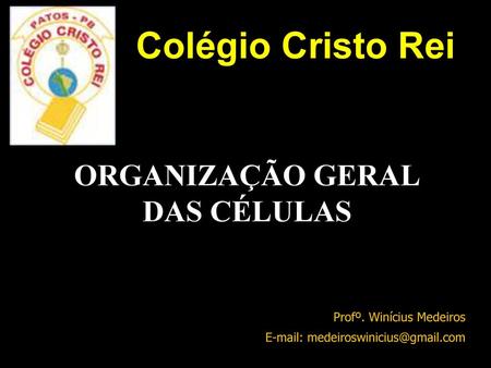 ORGANIZAÇÃO GERAL DAS CÉLULAS