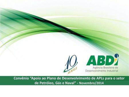Convênio “Apoio ao Plano de Desenvolvimento de APLs para o setor de Petróleo, Gás e Naval” - Novembro/2014.