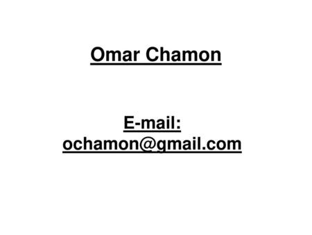 E-mail: ochamon@gmail.com Omar Chamon E-mail: ochamon@gmail.com.