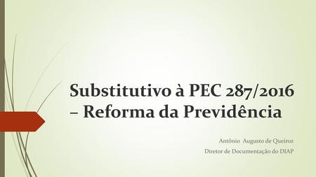 Substitutivo à PEC 287/2016 – Reforma da Previdência