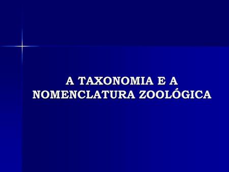 A TAXONOMIA E A NOMENCLATURA ZOOLÓGICA