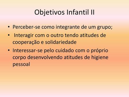 Objetivos Infantil II Perceber-se como integrante de um grupo;
