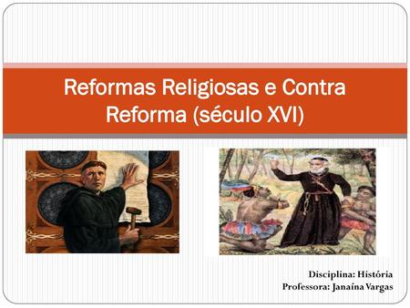 Reformas Religiosas e Contra Reforma (século XVI)