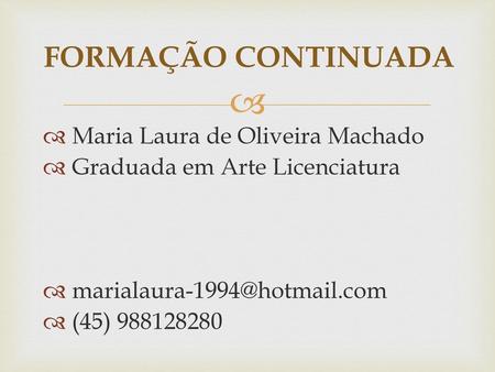FORMAÇÃO CONTINUADA Maria Laura de Oliveira Machado