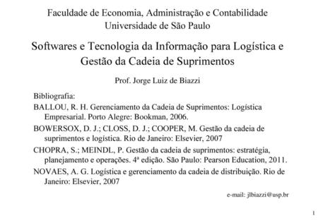 Faculdade de Economia, Administração e Contabilidade Universidade de São Paulo Softwares e Tecnologia da Informação para Logística e Gestão da Cadeia.