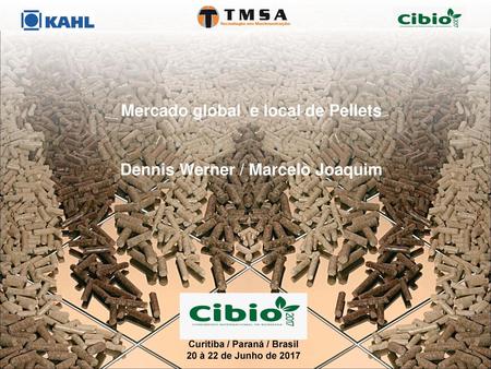 Mercado global e local de Pellets Dennis Werner / Marcelo Joaquim