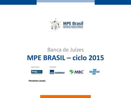 Banca de Juízes MPE BRASIL – ciclo 2015 Parceiros Locais:
