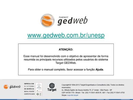 Www.gedweb.com.br/unesp ATENÇÃO: Esse manual foi desenvolvido com o objetivo de apresentar de forma resumida os principais recursos utilizados pelos usuários.