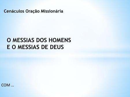 O MESSIAS DOS HOMENS E O MESSIAS DE DEUS