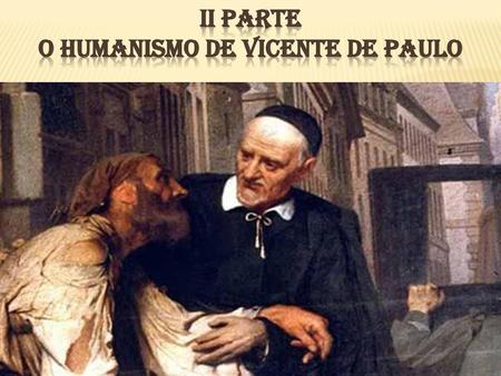 II Parte O Humanismo de Vicente de Paulo