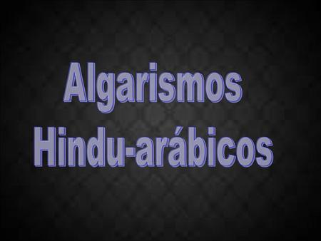 Algarismos Hindu-arábicos.