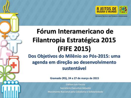  Fórum Interamericano de Filantropia Estratégica 2015 (FIFE 2015) Dos Objetivos do Milênio ao Pós-2015: uma agenda em direção ao desenvolvimento sustentável.