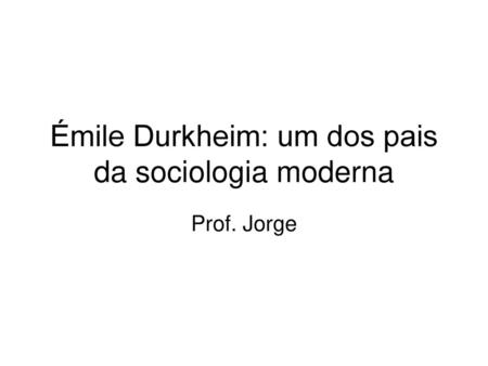 Émile Durkheim: um dos pais da sociologia moderna