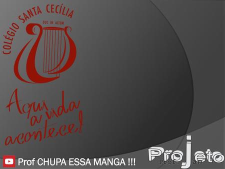 Prof CHUPA ESSA MANGA !!!.