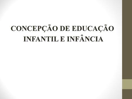 CONCEPÇÃO DE EDUCAÇÃO INFANTIL E INFÂNCIA