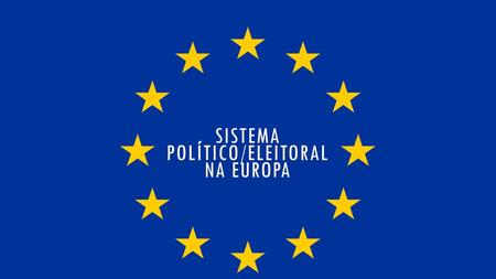 Sistema político/eleitoral na europa