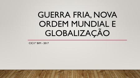 GUERRA FRIA, NOVA ORDEM MUNDIAL E GLOBALIZAÇÃO
