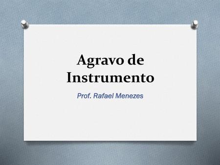 Agravo de Instrumento Prof. Rafael Menezes.