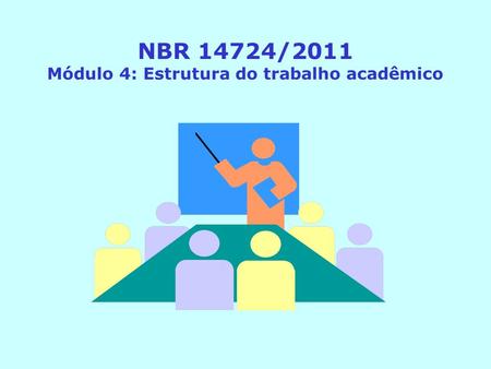 NBR 14724/2011 Módulo 4: Estrutura do trabalho acadêmico.