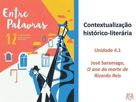 Contextualização histórico-literária O ano da morte de Ricardo Reis