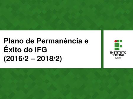 Plano de Permanência e Êxito do IFG (2016/2 – 2018/2)
