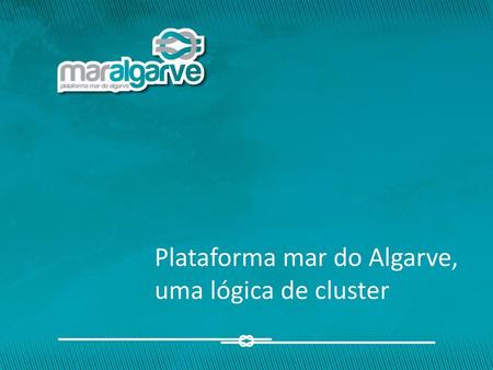 Plataforma mar do Algarve, uma lógica de cluster