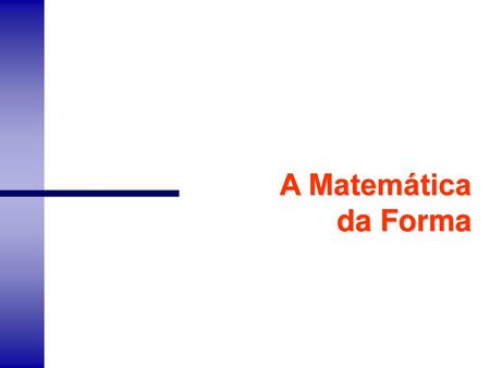 A Matemática da Forma.
